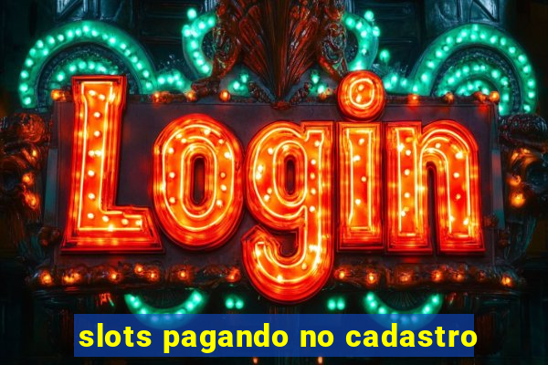 slots pagando no cadastro